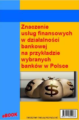 Znaczenie usug finansowych w dziaalnoci bankowej na przykadzie wybranych bankw w Polsce